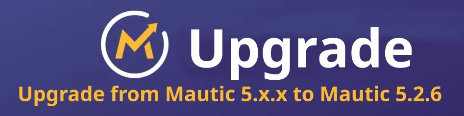 Upgrade from Mautic 5.x.x to Mautic 5.2.6 in 3 mins!